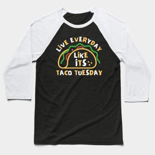 Live Every Day Like Its Taco Tuesday Baseball T-Shirt